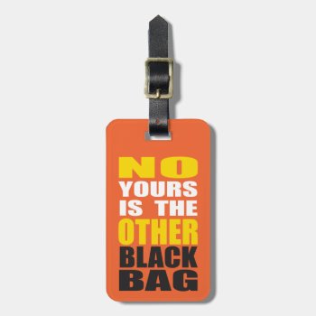 Orange Other Black Bag Luggage Tag by RelevantTees at Zazzle