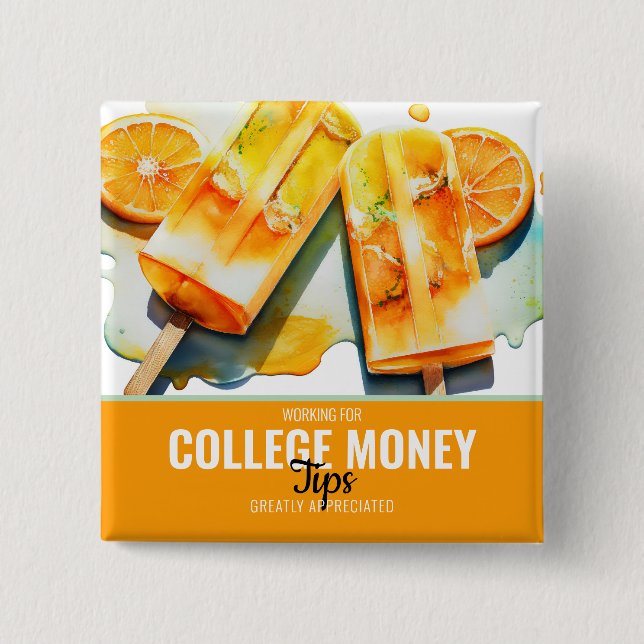 Orange Popsicles, Tips Appreciated, College Money  Button (Front)