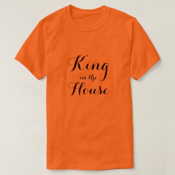 Orange Shirt - King In The House by 4aapjes at Zazzle