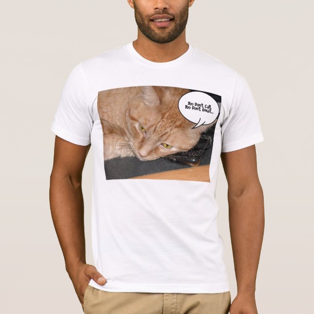 Orange Tabby Cat HumorYou don't call or email T-Shirt (Front)