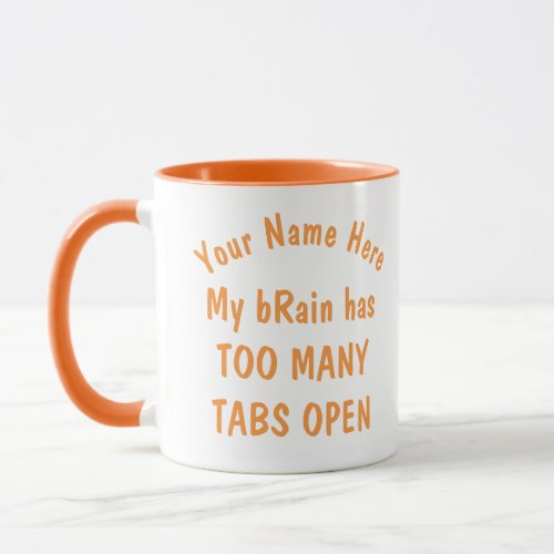 Orange Text Too Many Tabs Open Funny Work Boss Mom Mug