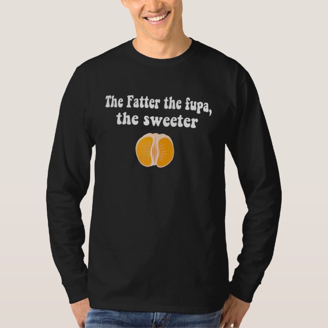 Orange The Fatter The Fupa The Sweeter T-Shirt (Front)