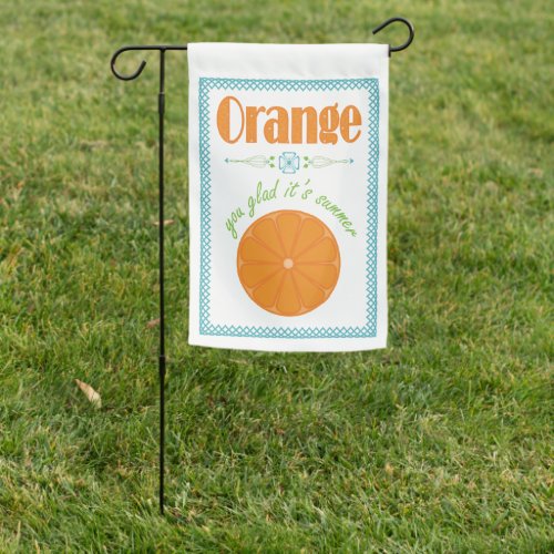 Orange You Glad Its Summer Garden Flag