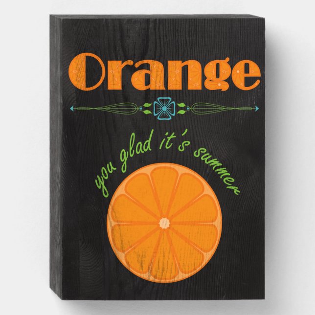Orange You Glad It's Summer Wooden Box Sign (Front Vertical)