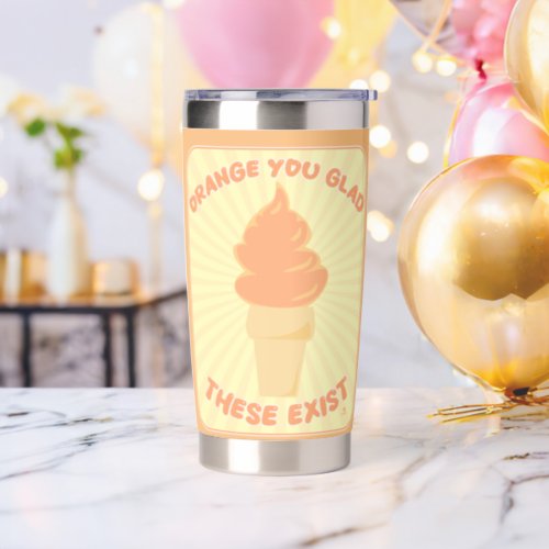 Orange You Glad These Exist Whip Fun Dessert Insulated Tumbler