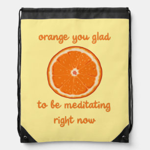 "Orange You Glad To Be Meditating Right Now" Drawstring Bag