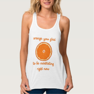"Orange You Glad To Be Meditating Right Now" Tank Top