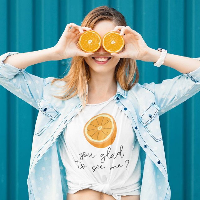 Orange You Glad To See Me? T-Shirt (Creator Uploaded)