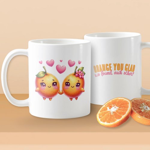 Orange You Glad We Found Each Other Love Coffee Mug