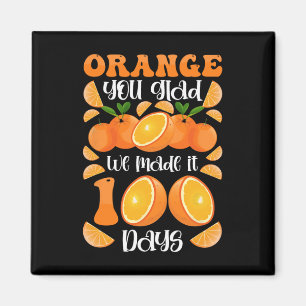 Orange You Glad We Made It 100 Days Of School Magnet