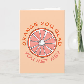 Orange You Glad You Met Me Funny Anniversary Fruit Card