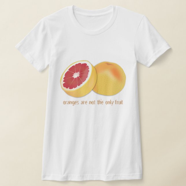 ORANGES ARE NOT THE ONLY FRUIT T-Shirt (Laydown)