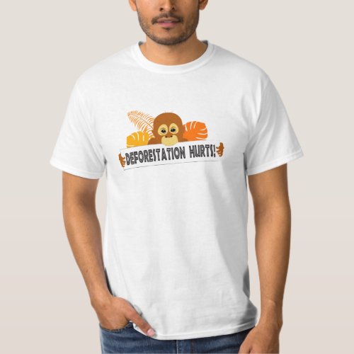 Orangutan Deforestation Hurts Conservation Message T_Shirt