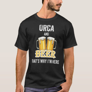Orca And Beer That's Why I'm Here   T-Shirt