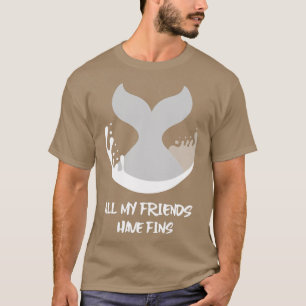 Orca Fish Whale Dolphin Shark Mermaid My Friends H T-Shirt