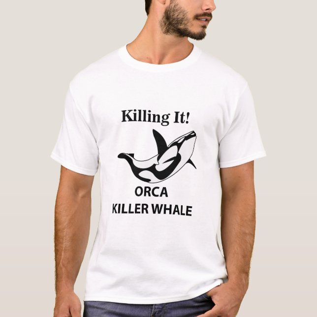Orca Killer Whale Killing It Funny T-Shirt (Front)