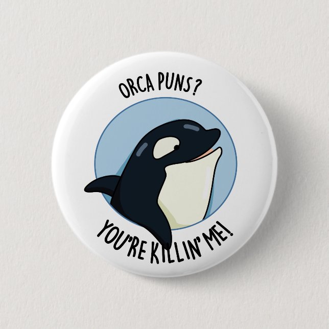 Orca Puns You're Killin Me Funny Killer Whale Pun Button (Front)