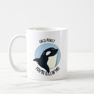 Orca Puns You're Killin Me Funny Killer Whale Pun Coffee Mug