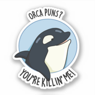 Orca Puns You're Killin Me Funny Killer Whale Pun Sticker