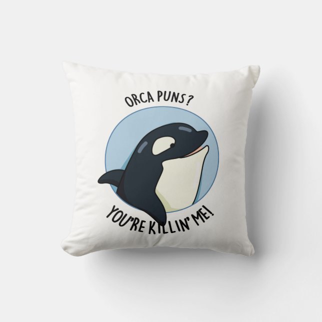 Orca Puns You're Killin Me Funny Killer Whale Pun  Throw Pillow (Front)