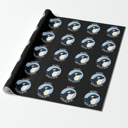 Orca Puns Youre Killin Me Funny Whale Pun Dark BG Wrapping Paper