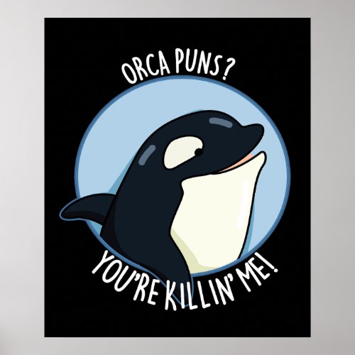 Orca Puns Youre Killin Me Whale Pun Dark BG Poster