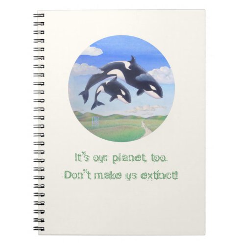 Orca Spirits Its my planet too Spiral Notebook