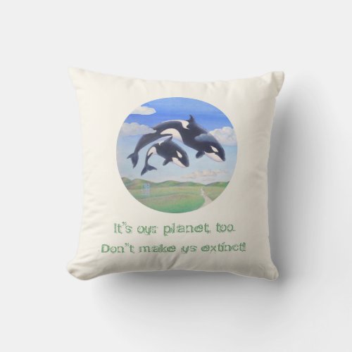 Orca Spirits Its my planet too Throw Pillow