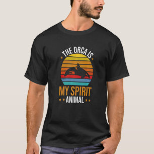 Orca  Whales The Orca Is My Spirit Animal Orcas T-Shirt