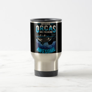 Orcas Are Freaking Awesome Whale Pullover  Travel Mug
