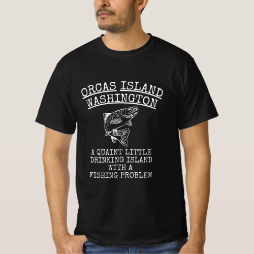 Orcas Island Quaint Little Drinking Island Fishing T_Shirt
