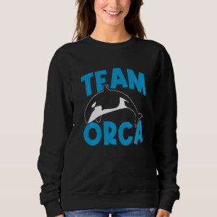 Orcas  Orca  Team Orca Whales Swea Sweatshirt