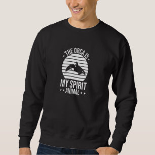 Orcas Whales The Orca Is My Spirit Animal Orca Pul Sweatshirt