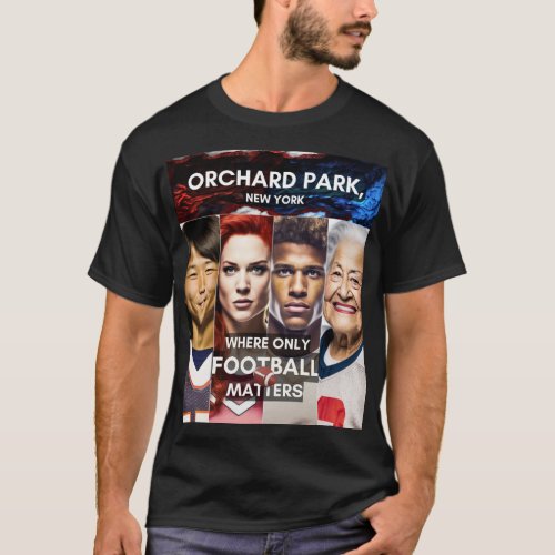 Orchard Park _ Where only Football Matters T_Shirt