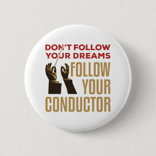 Orchestra Conductor Funny Follow Your Conductor Button