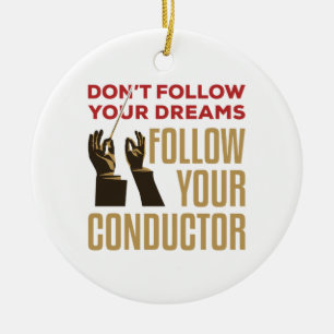 Orchestra Conductor Funny Follow Your Conductor Ceramic Ornament