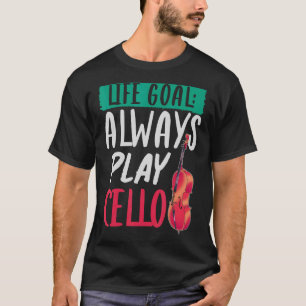 Orchestra Music Musician Cellist Life Goal   Cello T-Shirt
