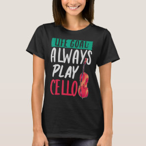 Orchestra Music Musician Cellist Life Goal   Cello T-Shirt