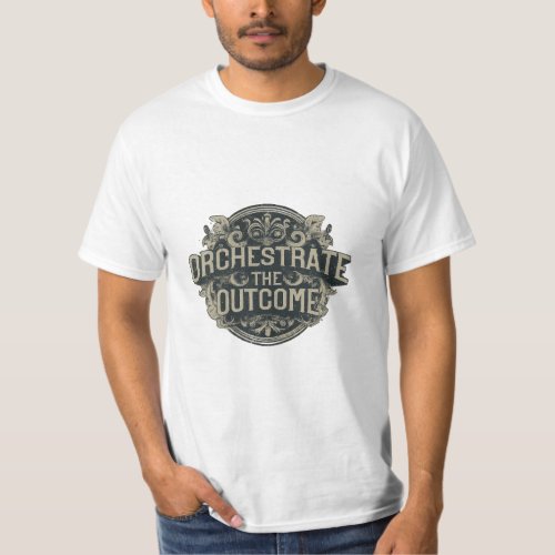 Orchestrate the Outcome _ Master Your Destiny T_Shirt