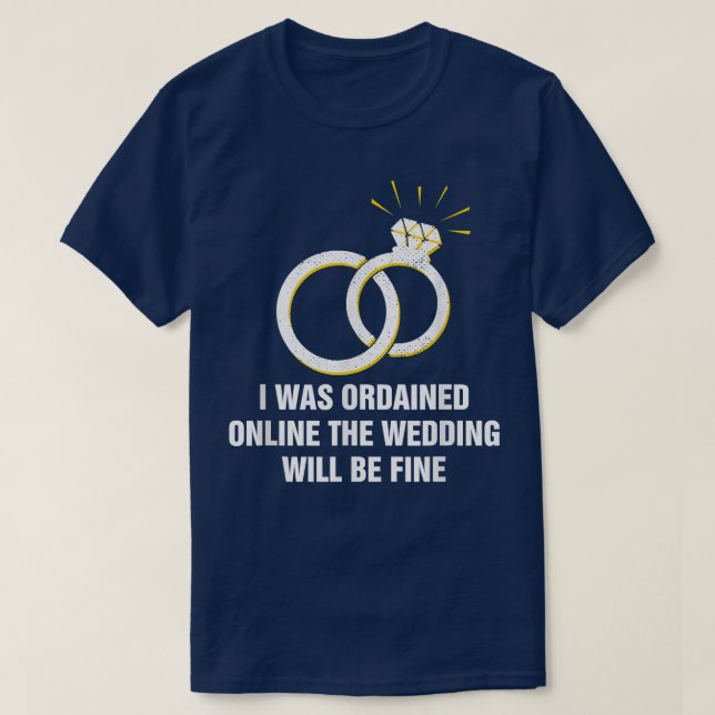 Ordained Online Wedding Will Be Fine Officiant1991 T-Shirt (Design Front)