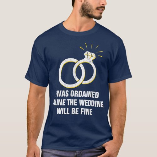 Ordained Online Wedding Will Be Fine Officiant1991 T_Shirt