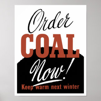 Order Coal Now! Keep Warm Next Winter Poster