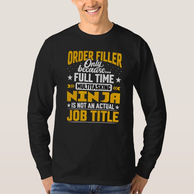 Order Filler Job Title   Order Clerk Worker Employ T-Shirt (Front)