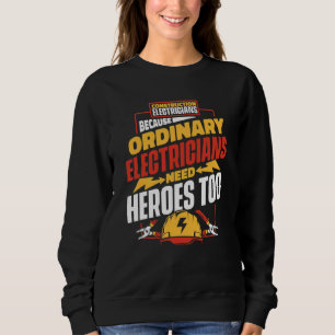 Ordinary Electricians Need Heroes Construction E Sweatshirt