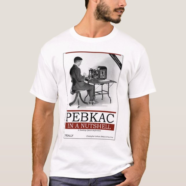 O'Really - PEBKAC In a Nutshell T-Shirt (Front)