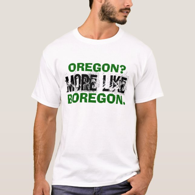 Oregon? More like Boregon. T-Shirt (Front)