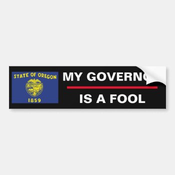 Oregon My Governor Is A Fool Bumper Sticker by JFVisualMedia at Zazzle