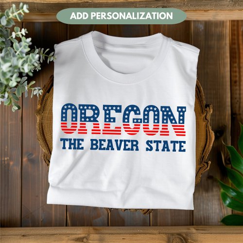 Oregon Patriotic The Beaver State Custom T_Shirt