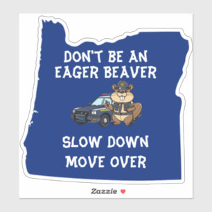 Oregon State Trooper Don't Be An Eager Beaver Sticker