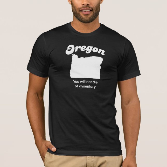 Oregon - You will not die of dysentary T-shirt (Front)